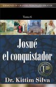 Josué el conquistador. Sermones de Grandes Personajes Tomo 6