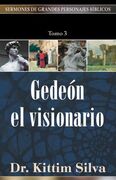 Gedeón el visionario. Sermones de Grandes Personajes. Tomo 3