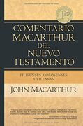 Filipenses Colosenses y Filemon: Comentario MacArthur del Nuevo Testamento