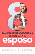 8 maneras extraordinarias de honrar a tu esposo