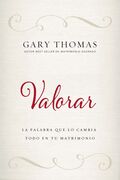 Valorar: La palabra que lo cambia todo en tu matrimonio
