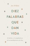 Diez palabras que dan vida: El deleite y el cumplimiento de los mandamientos de Dios