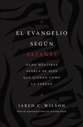 El Evangelio según Satanás:
Ocho mentiras acerca de Dios que suenan como la verdad
