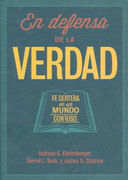 En Defensa de la Verdad: Fe Certera en un Mundo Confuso