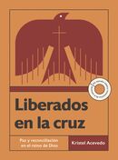 Liberados en la cruz - Un estudio bíblico interactivo de 6 semanas con acceso a video