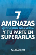 7 amenazas que enfrenta toda iglesia
y tu parte en superarlas
