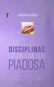Las disciplinas de una mujer piadosa (Nueva Edición)