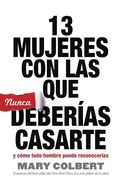 13 MUJERES CON LAS QUE NUNCA DEBERIAS CASARTE: Y COMO TODO HOMBRE PUEDE RECONOCERLAS