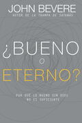 ¿Bueno o Eterno?: Por Qué Lo Bueno Sin Dios No Es Suficiente