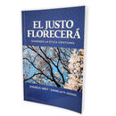 El Justo Florecerá: Viviendo la ética cristiana