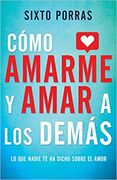 Cómo amarme y amar a los demás: Lo que nadie te ha dicho sobre el amor