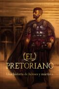 El pretoriano: una historia de héroes y mártires