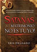 Satanás, ¡mi matrimonio no es tuyo!