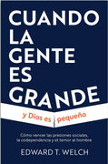 Cuando la gente es grande y Dios es pequeño (Nueva edición)