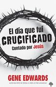 El día que fui crucificado