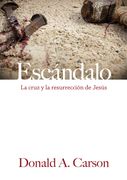 ESCÁNDALO: LA CRUZ Y LA RESURRECCIÓN DE JESÚS