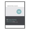El Bautismo. Serie Básicos para la iglesia.