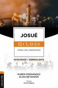 Josué. 12 claves para un liderazgo estratégico y sobresaliente