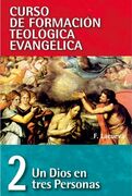 CFTE. 2 Un Dios en tres personas (Curso de Formación Teológica Evangélica)