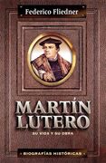 MARTIN LUTERO, SU VIDA Y SU OBRA