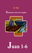 Juan 1-6. Meditaciones sobre el evangelio