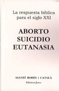 Aborto, suicidio, Eutanasia (Colección La respuesta bíblica para el siglo XXI)