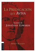 La predicación que aviva. Lecciones de Jonathan Edwards