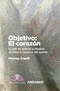 Objetivo: corazón. El arte de aplicar la Palabra de Dios al corazón del oyente