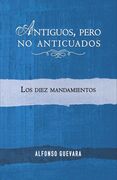 Antiguos, pero no anticuados: Los diez mandamientos