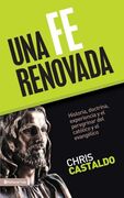 Una Fe Renovada: Historia, Doctrina, Experiencia Y El Peregrinar Del Catolico Y El Evangelico