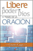 LIBERE EL PODER DE DIOS A TRAVÉS DE LA ORACION