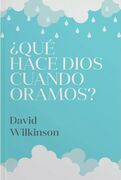 ¿Qué hace Dios cuando oramos?