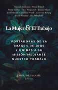 La Mujer Y El Trabajo: Portadoras de la Imagen de Dios Y Unidas a Su Misión Mediante Nuestro Trabajo