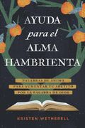 Ayuda para el alma hambrienta: Palabras de ánimo para aumentar tu apetito por la Palabra de Dios